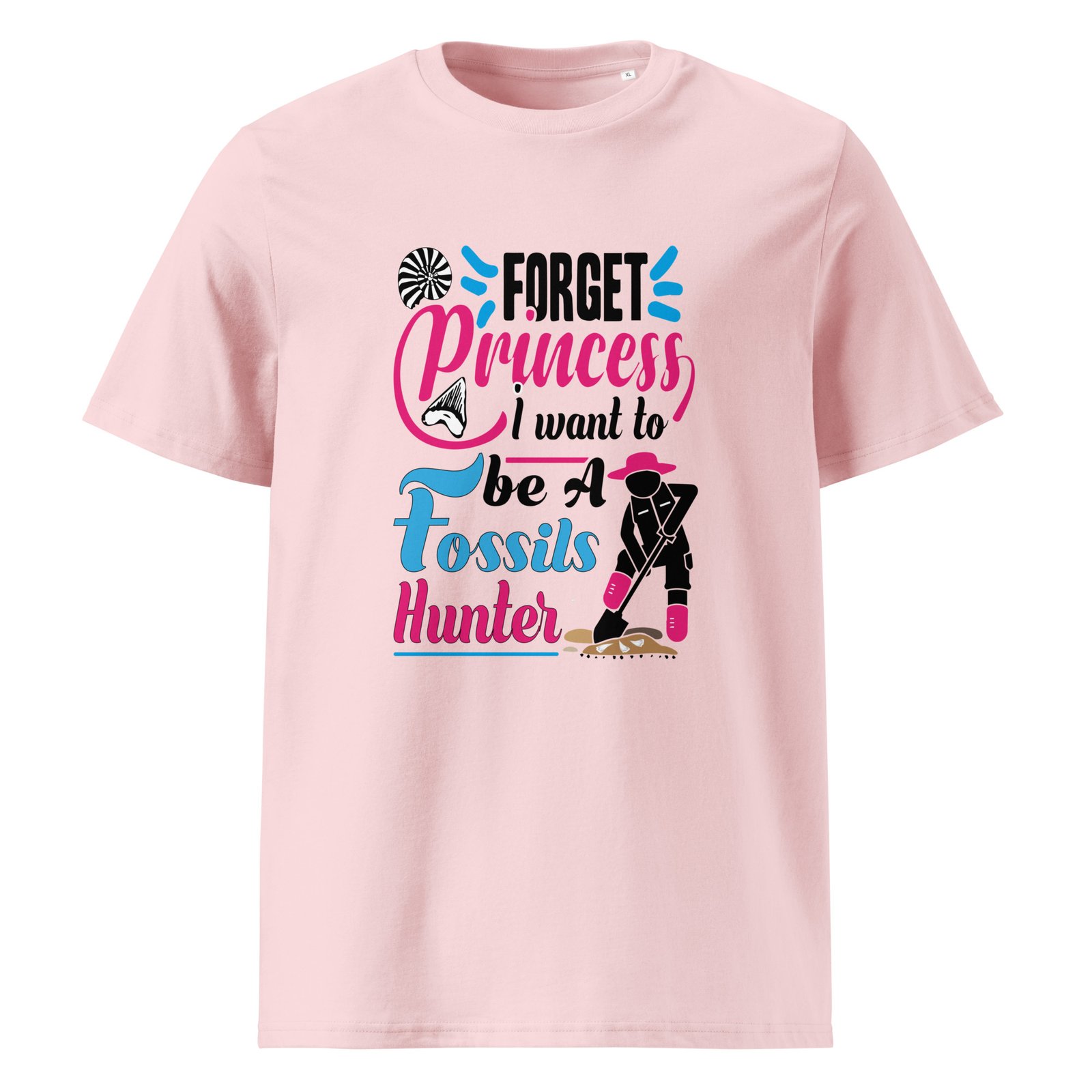 "Forget Princess, I Want to Be a Fossils Hunter" T-shirt