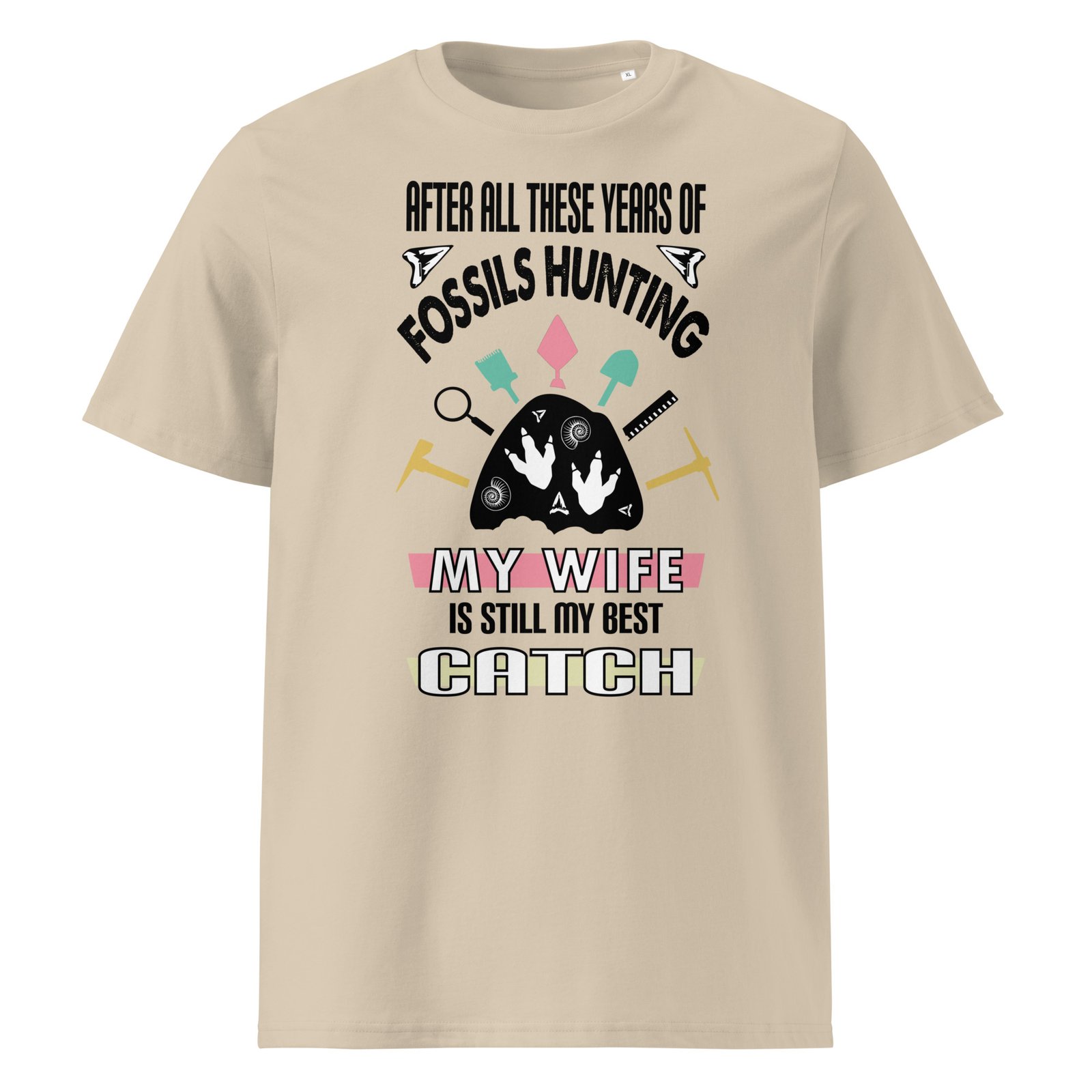 After all these years of fossils hunting , my wife is still my best catch - organic cotton t-shirt - Image 3
