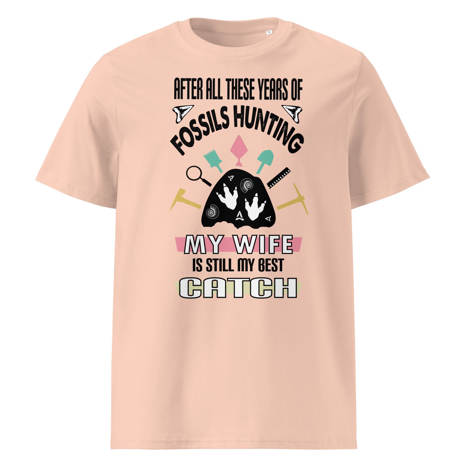 After all these years of fossils hunting , my wife is still my best catch - organic cotton t-shirt - Image 4