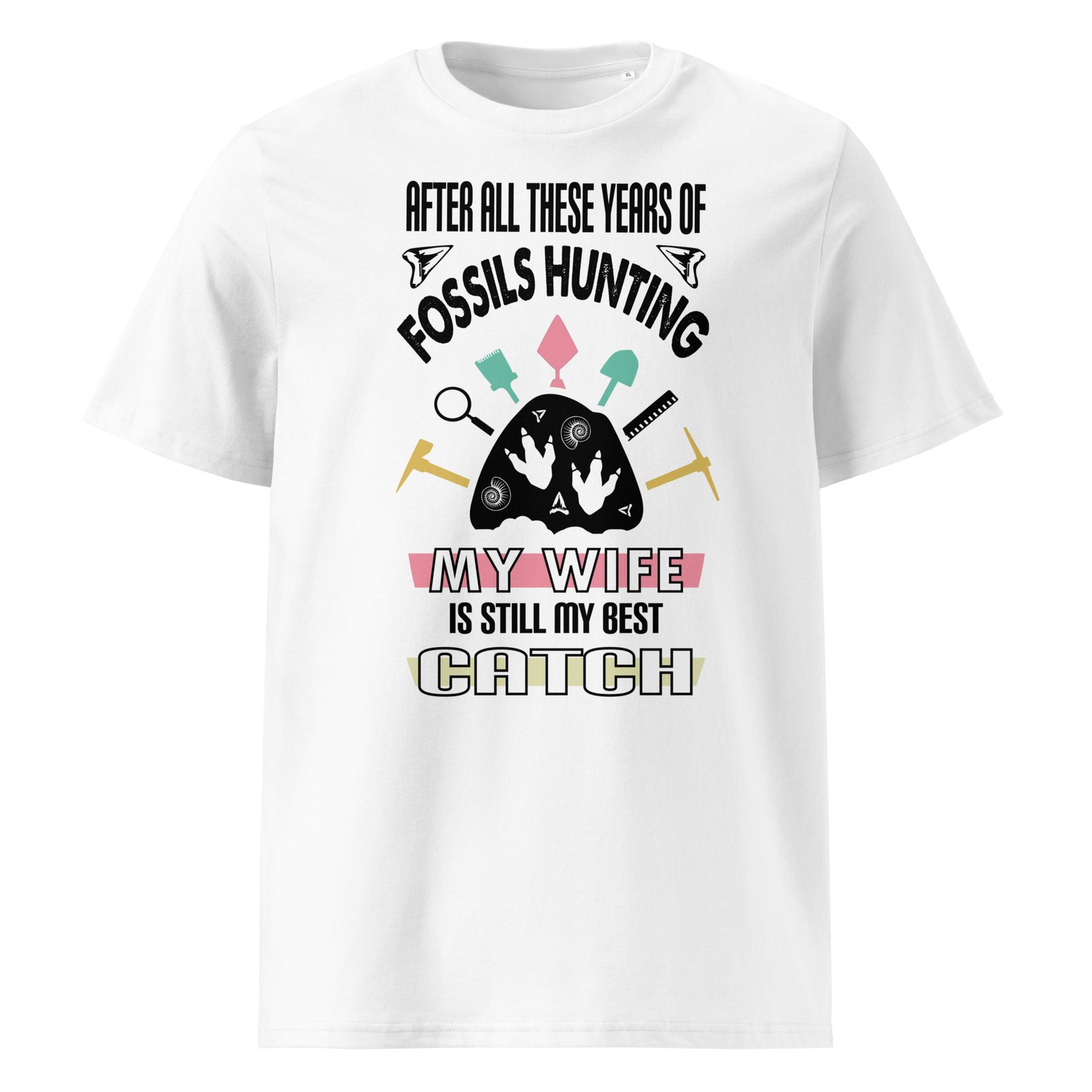 After all these years of fossils hunting , my wife is still my best catch - organic cotton t-shirt - Image 6