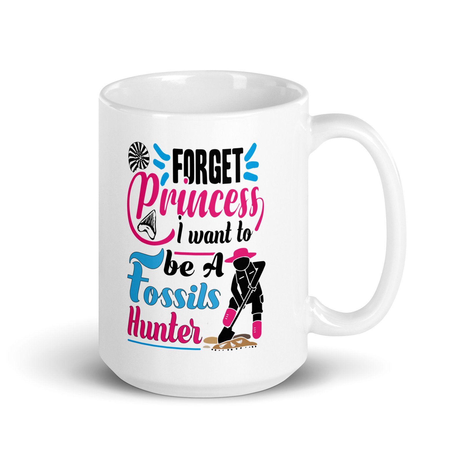 Forget Princess, I Want to Be a Fossils Hunter White mug