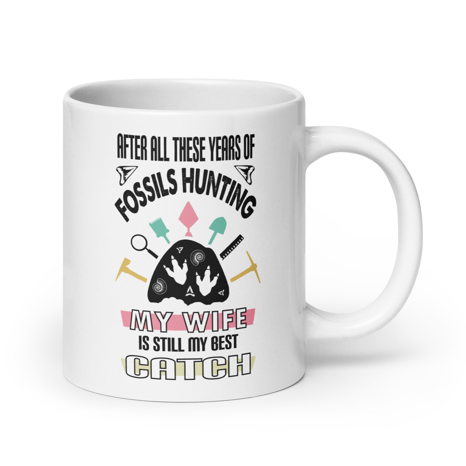 After All These Years of Fossil Hunting, My Wife is Still My Best Catch - White mug