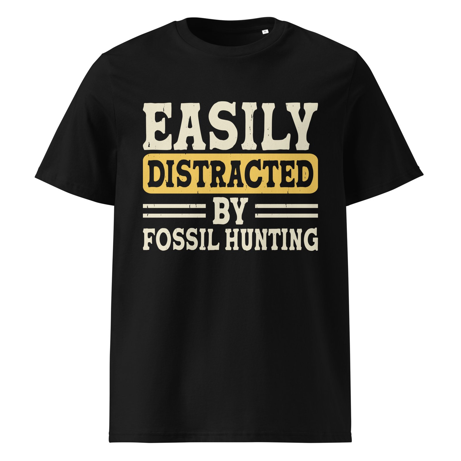 ” Easily distracted by fossil hunting” Unisex organic cotton t-shirt
